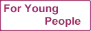 For Young
People